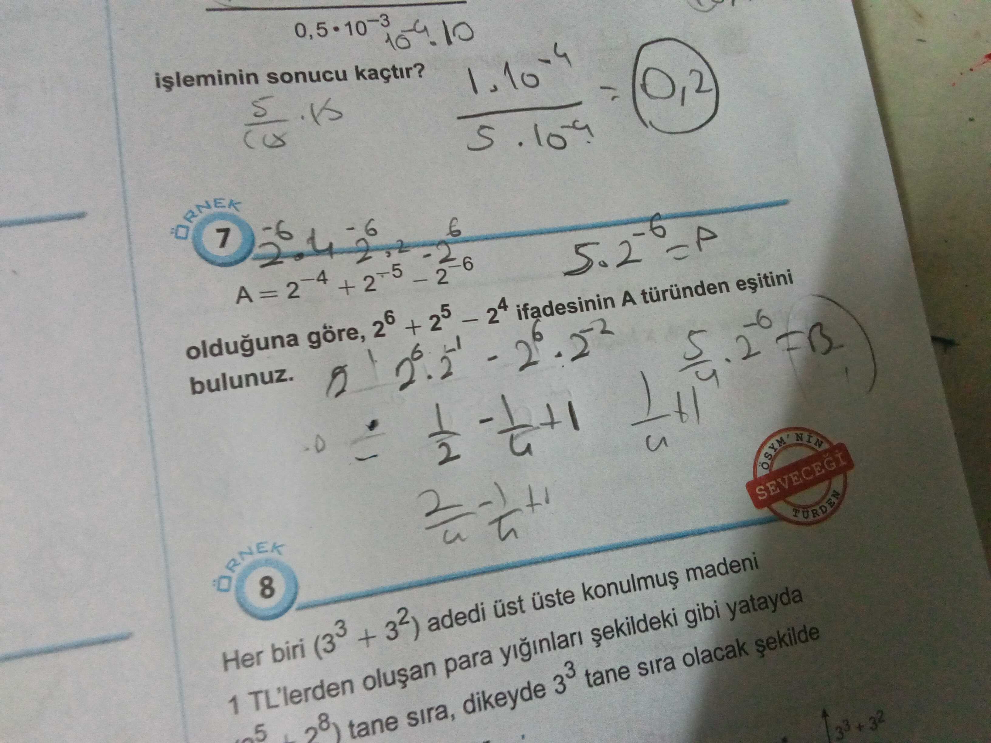 ÖRNEK 7 A = 2⁻⁴ + 2⁻⁵ − 2⁻⁶ olduğuna göre, 2⁶ + 2⁵ − 2⁴ ifadesinin A türünden eşitini bulunuz.