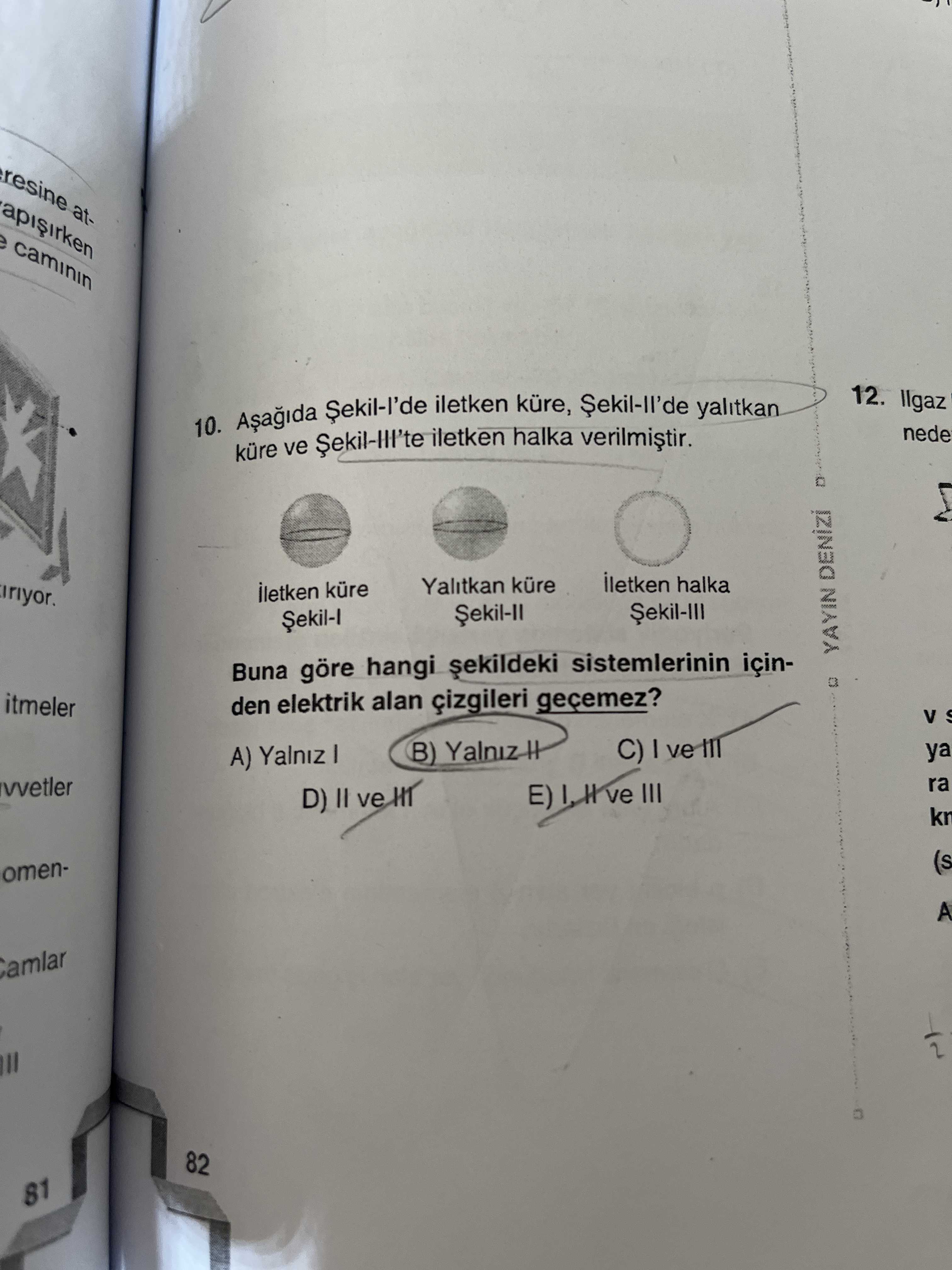 Aşağıda Şekil-I'de iletken küre, Şekil-II'de yalıtkan küre ve Şekil-III'te iletken halka