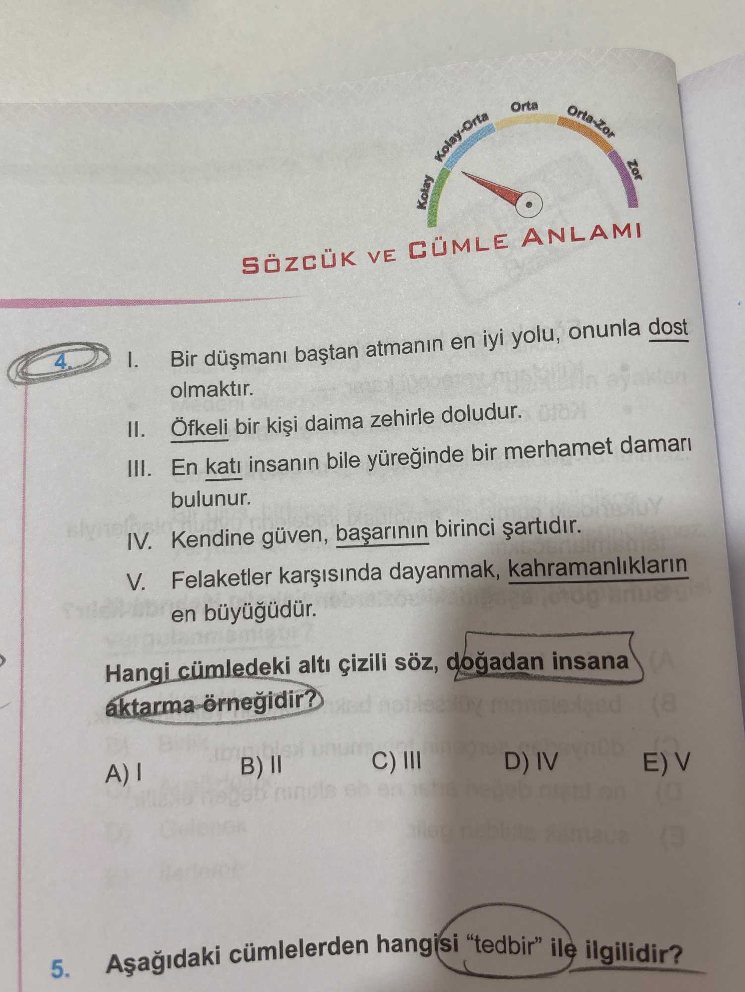 I. Bir düşmanı baştan atmanın en iyi yolu, onunla dost olmaktır. II. Öfkeli bir kişi daima zehirle