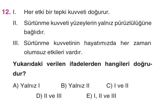 I. Her etki bir tepki kuvveti doğurur. II. Sürtünme kuvveti yüzeylerin yalnız pürüzlülüğüne