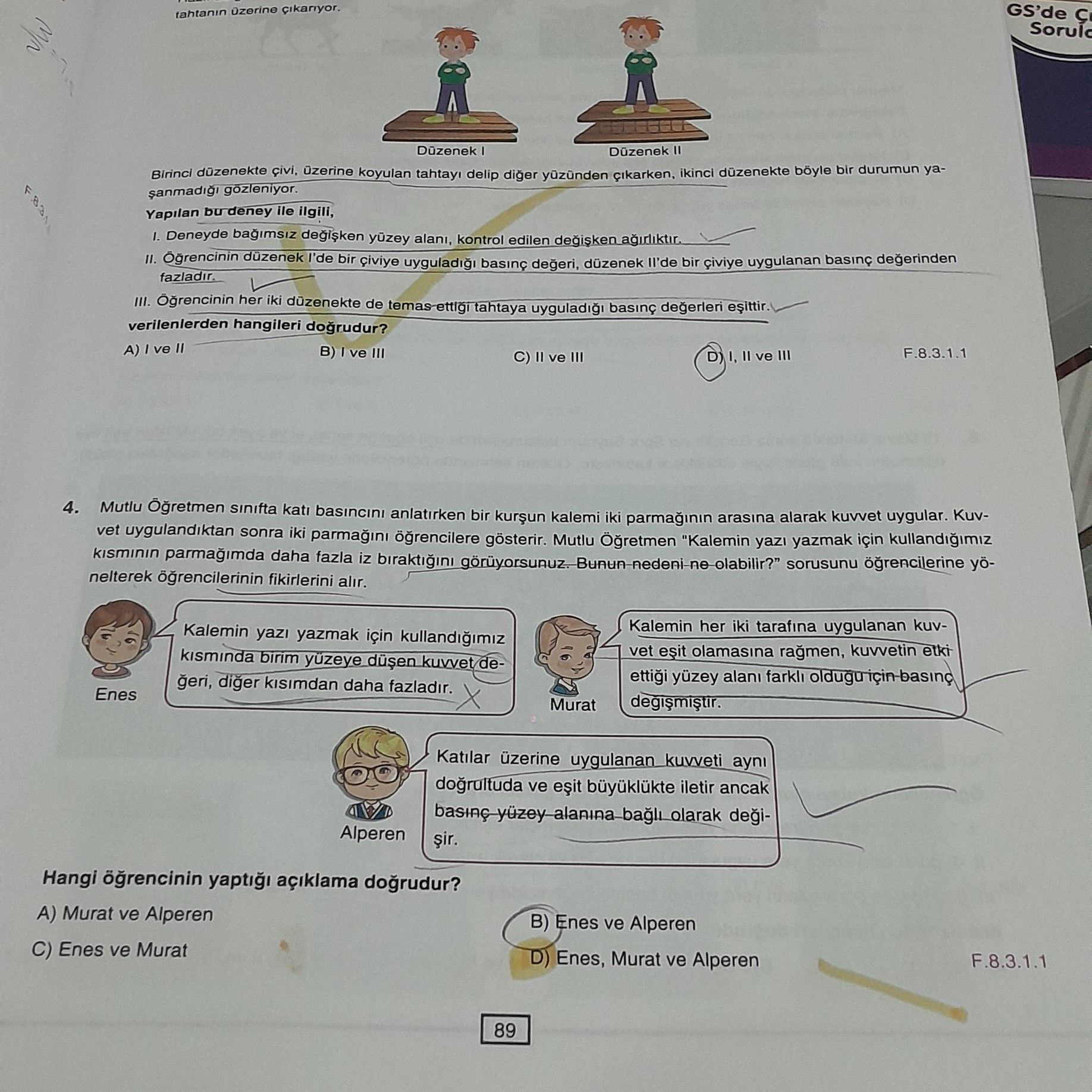 tahtanın üzerine çıkıyor. Düzenek I Düzenek II Birinci düzenekte çivi, üzerine koyulan tahtayı delip