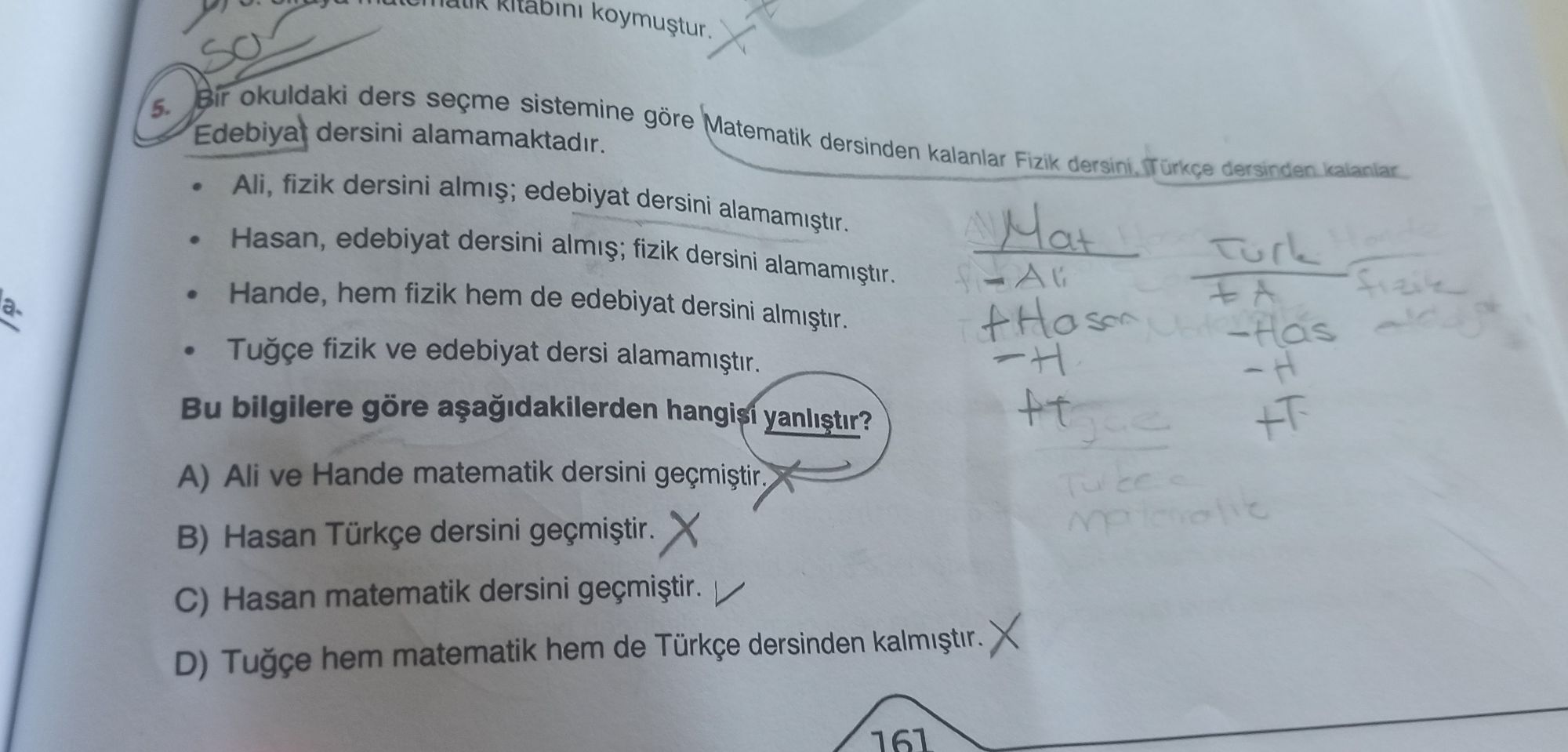Bir okuldaki ders seçme sistemine göre Matematik dersinden kalanlar Fizik dersini, Türkçe dersinden