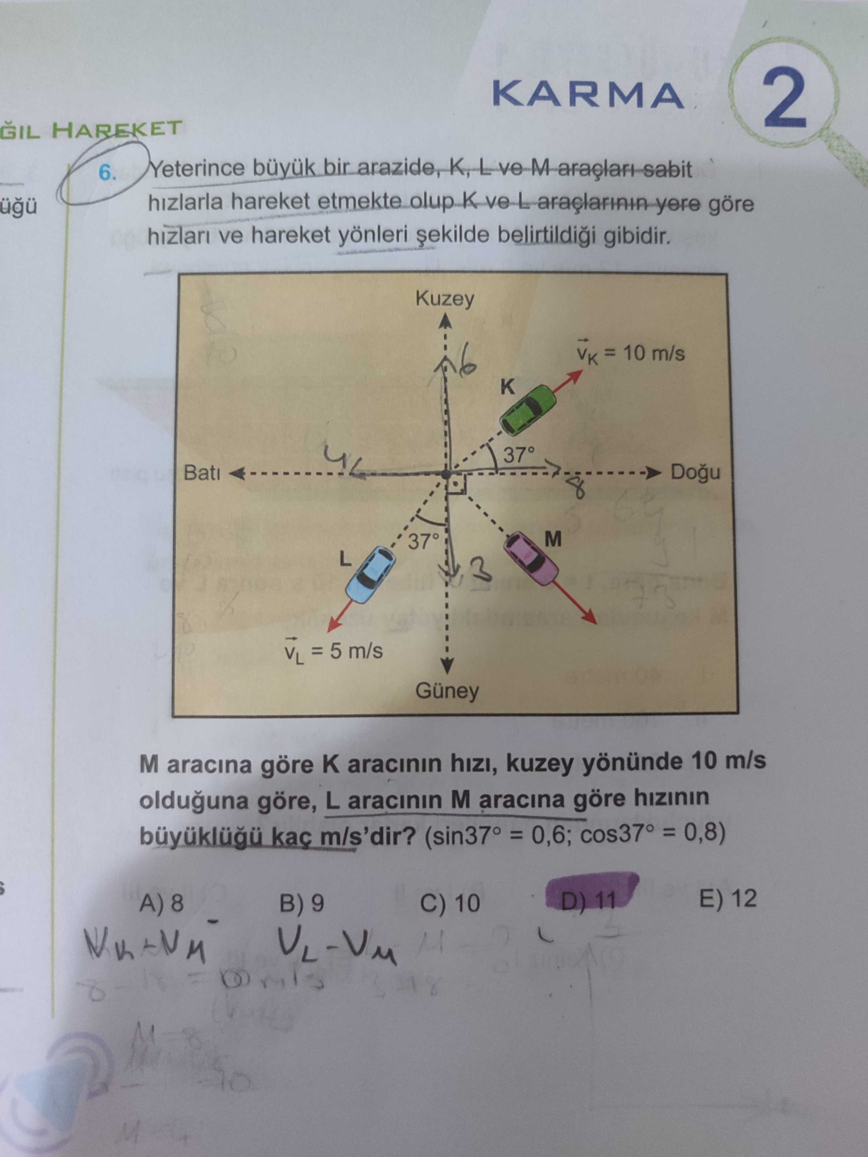 Yeterince büyük bir arazide, K, L ve M araçları sabit hızlarla hareket etmekte olup K ve L