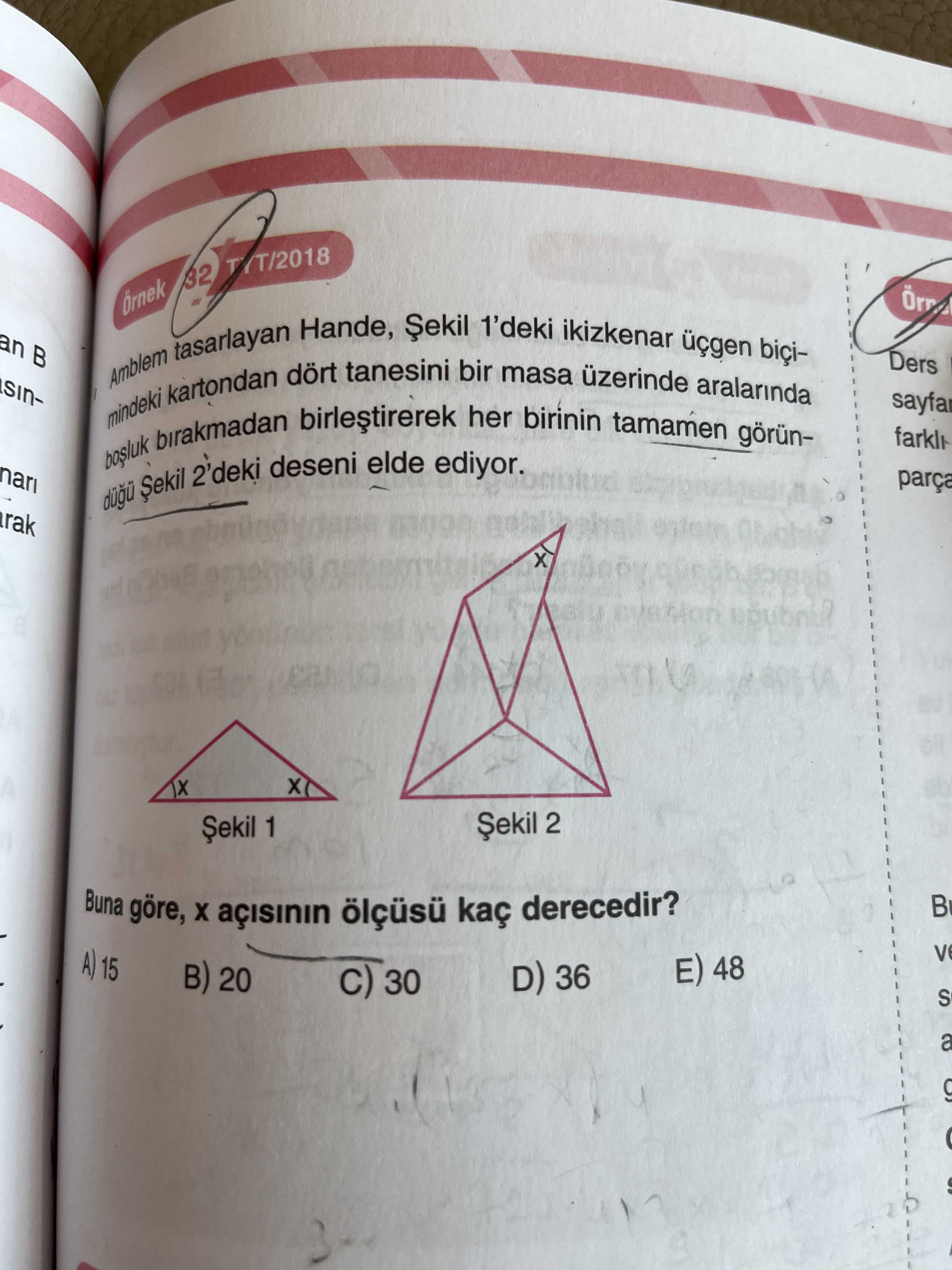 TYT/2018 32 Örnek 1'deki Șekil Hande, ikizkenar tasarlayan biçiDers bir tanesini dört masa üzerinde Amblem aralarinda kartondan mindeki tamamen birakmadan 2'deki deseni elde ediyor. her birinin görünparça Șekil 2 Șekil 1 Buna göre, kaç derecedir. A) 15 48 20 D) 36 30 S a TYT/2018 32 Örnek 1'deki Șekil Hande, ikizkenar tasarlayan biçiDers bir tanesini dört masa üzerinde Amblem aralarinda kartondan mindeki tamamen birakmadan 2'deki deseni elde ediyor. A) 15 48 20 D) 36 30 S a. ?? Model.Question.title