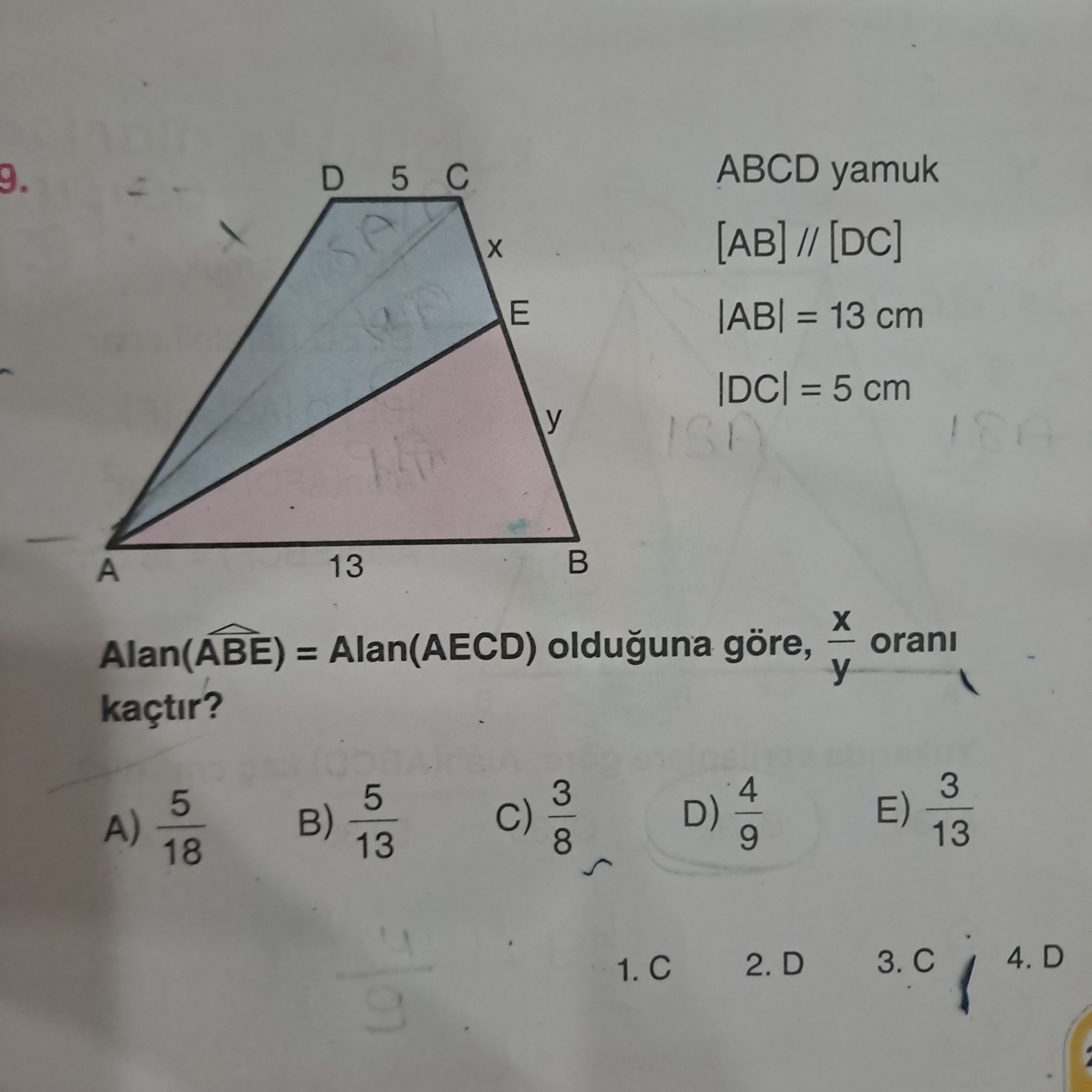 ABCD yamuk 9. 5 C [AB] // [DC] E = 13 cm = 5 cm ISA 13 A orani Alan(ABE) = Alan(AECD) olduguna göre, kaçtir. 3 4 3 5 E) D) C) B) A) 13 9 8 13 18 ABCD yamuk 9. 3 4 3 5 E) D) C) B) A) 13 9 8 13 18. ?? Model.Question.title