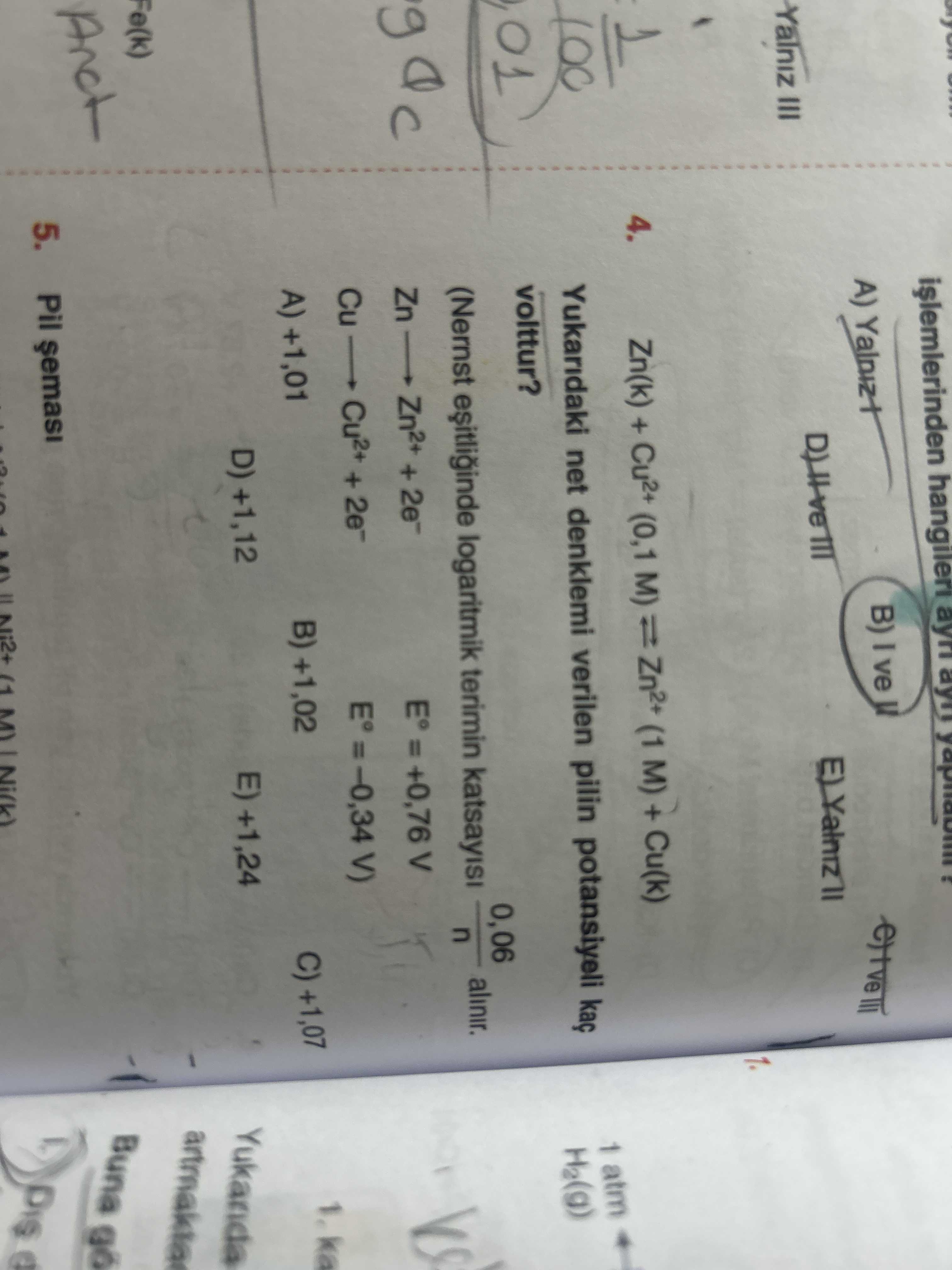 Zn(k) + Cu²⁺ (0,1 M) ⇌ Zn²⁺ (1 M) + Cu(k) Yukarıdaki net denklemi verilen pilin potansiyeli kaç