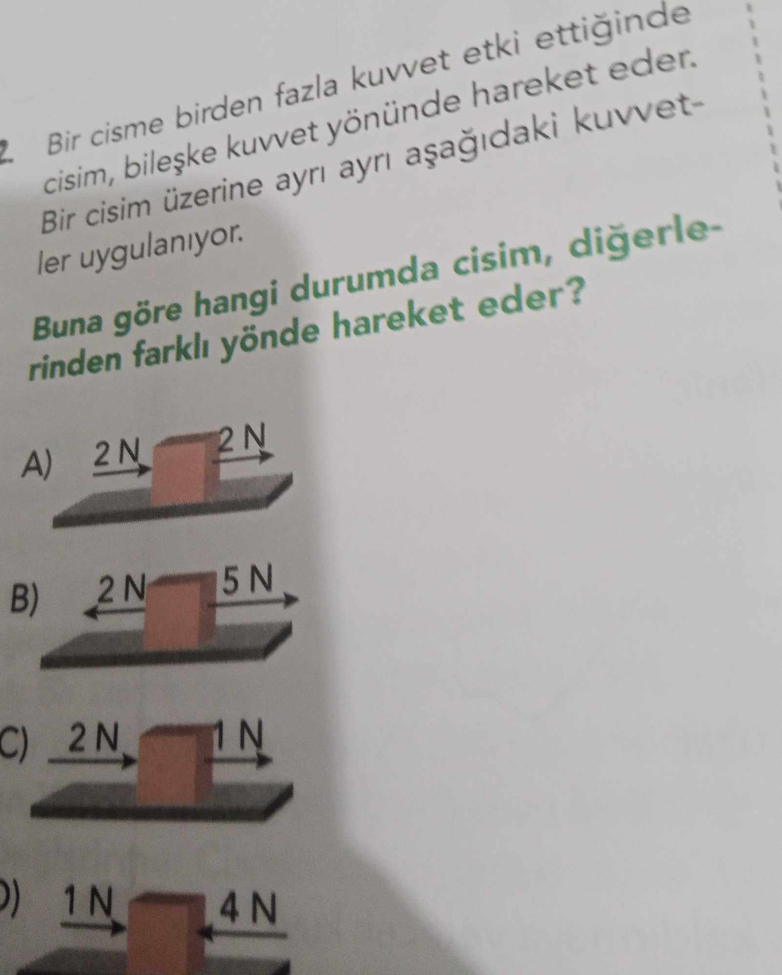 Bir cisme birden fazla kuvvet etki ettiğinde cisim, bileşke kuvvet yönünde hareket eder. Bir cisim