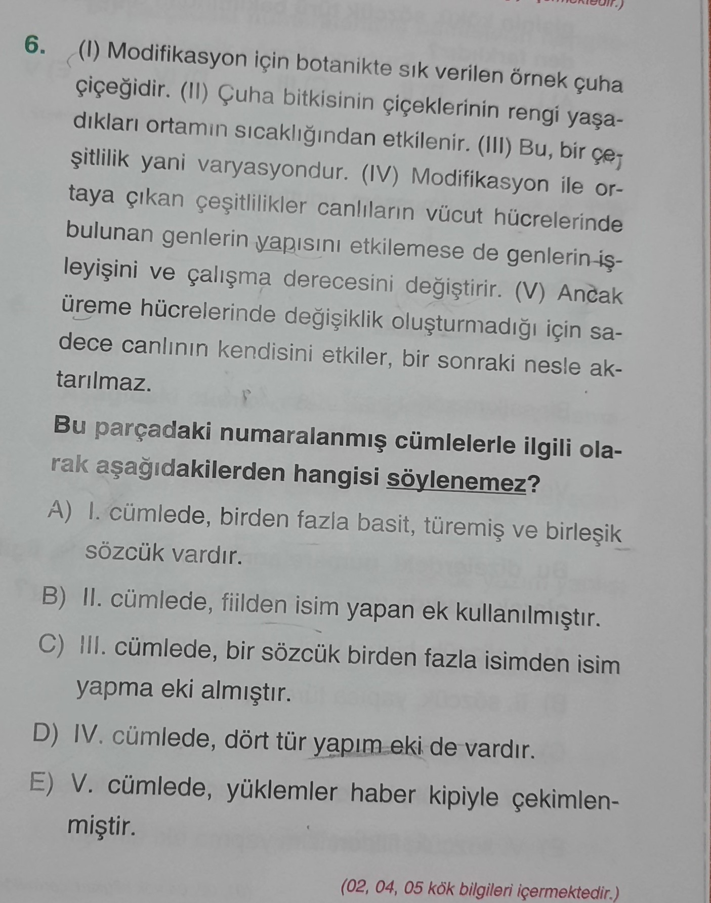 6. Modifikasyon için botanikte sik verilen örnek çuha bitkisinin rengi ortamin etkilenir. Bu, bir yani varyasyondur. (IV)