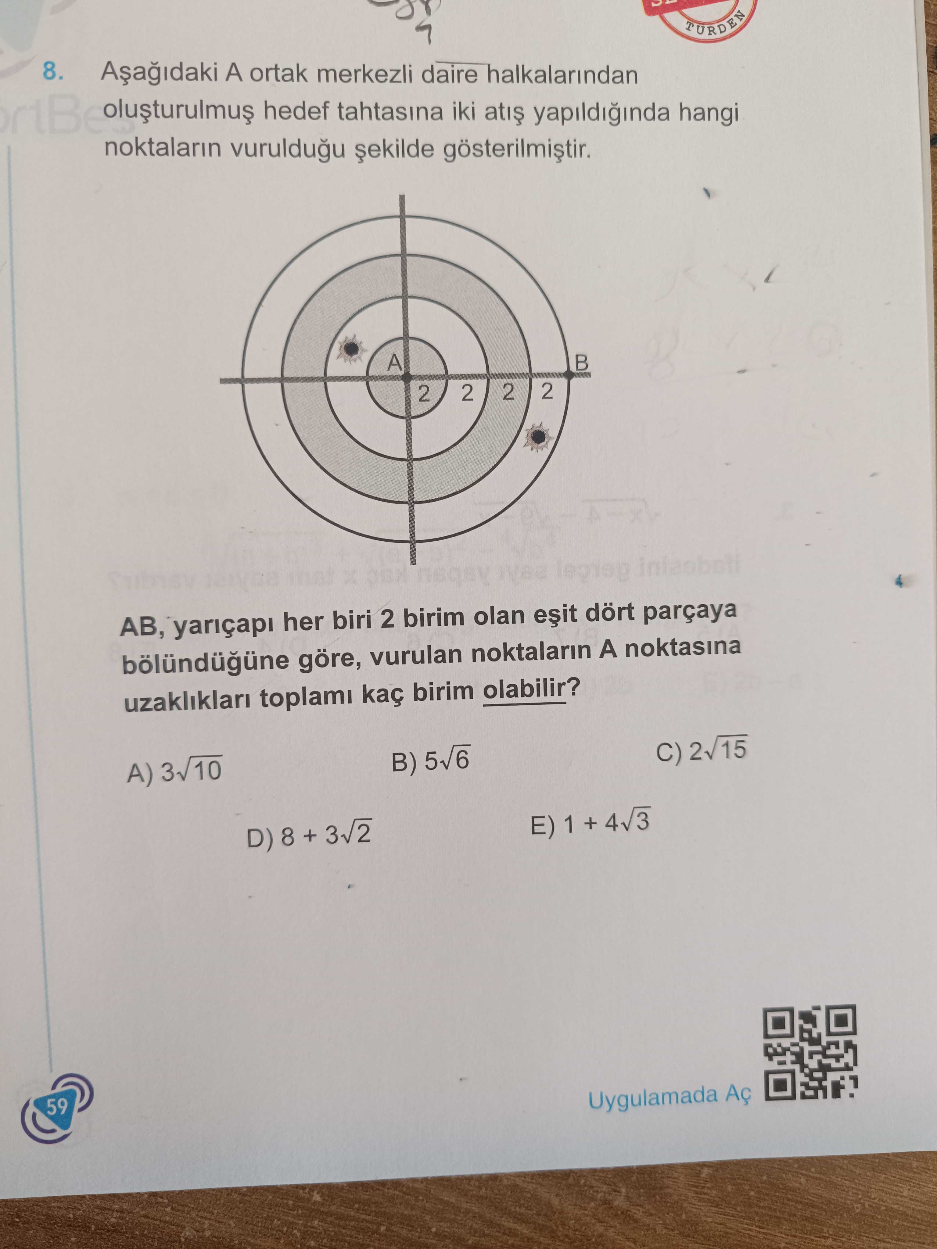 Aşağıdaki A ortak merkezli daire halkalarından oluşturulmuş hedef tahtasına iki atış yapıldığında