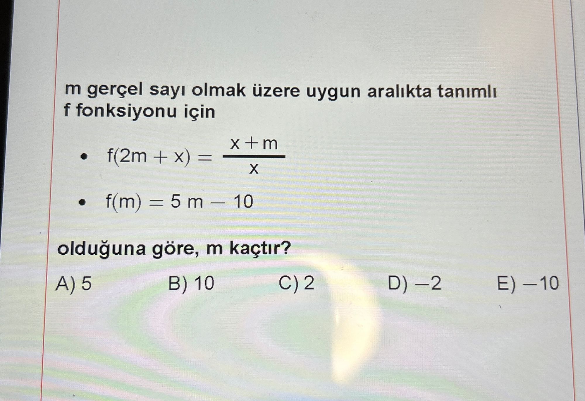 m gerçel sayı olmak üzere uygun aralıkta tanımlı f fonksiyonu için • f(2m + x) = (x + m) / x • f(m)
