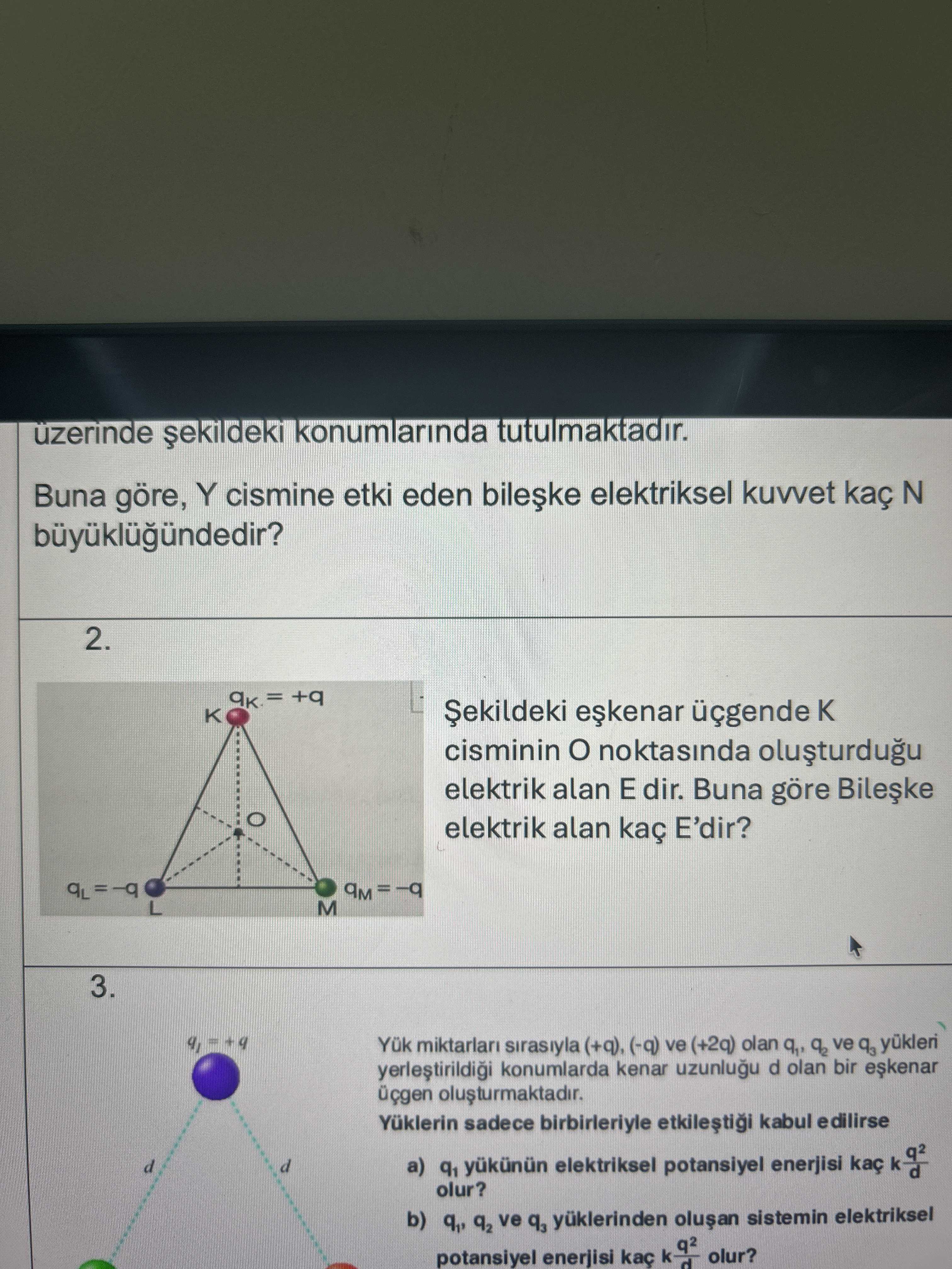 Şekildeki eşkenar üçgende K cisminin O noktasında oluşturduğu elektrik alan E dir. Buna göre Bileşke