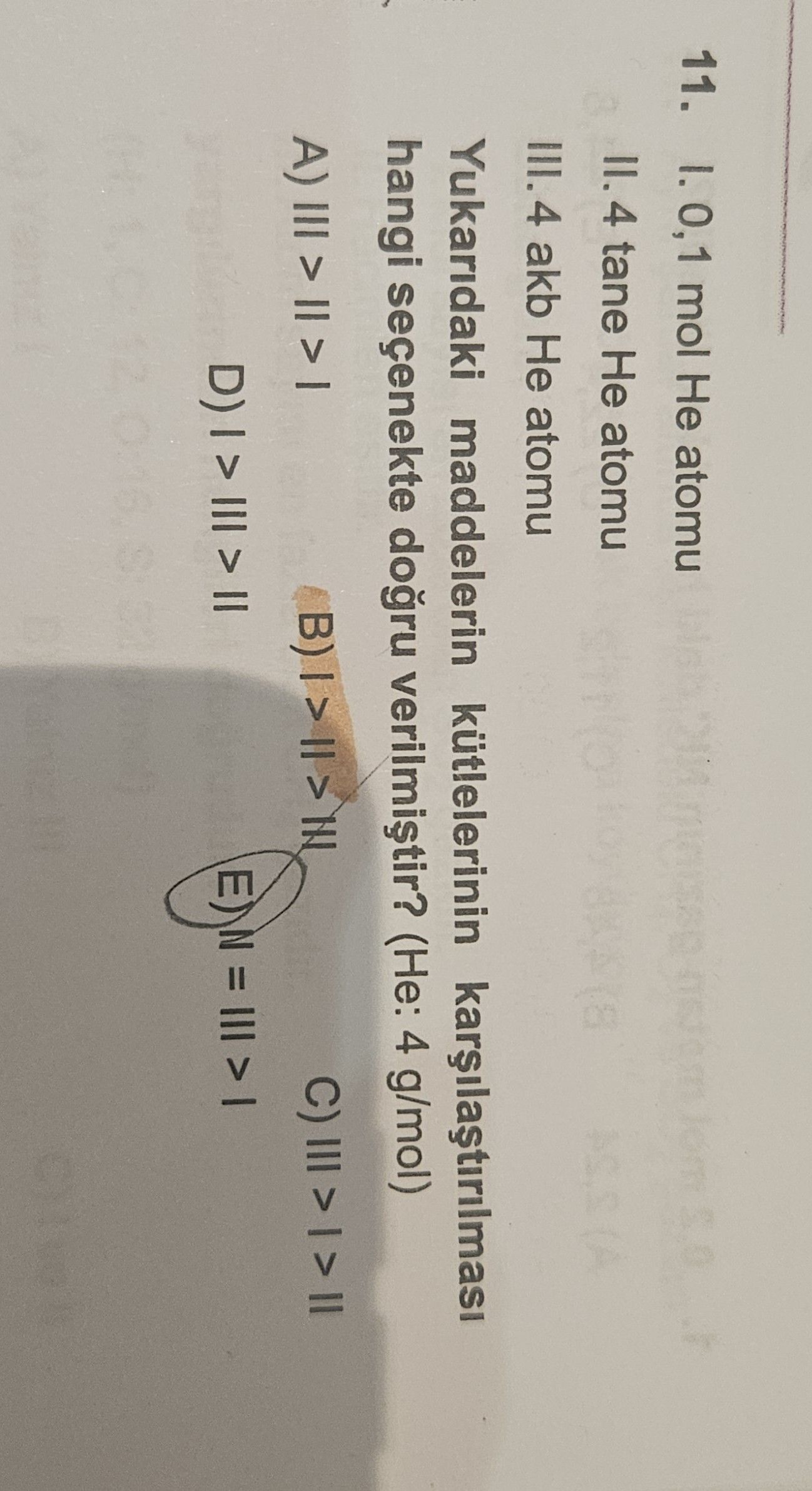 I. 0,1 mol He atomu II. 4 tane He atomu III. 4 akb He atomu Yukarıdaki maddelerin kütlelerinin