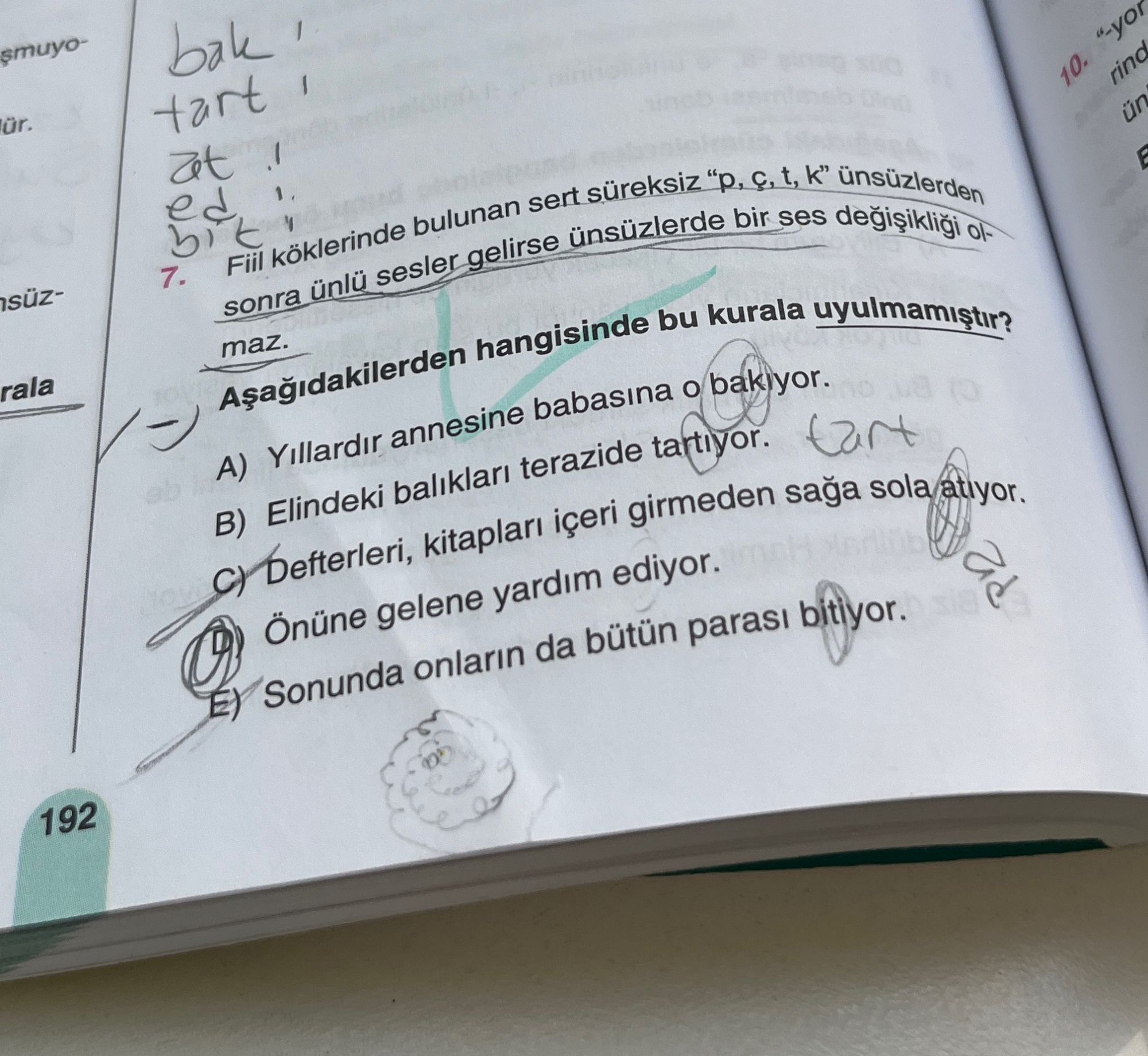 Fiil köklerinde bulunan sert süreksiz "p, ç, t, k" ünsüzlerden sonra ünlü sesler gelirse ünsüzlerde
