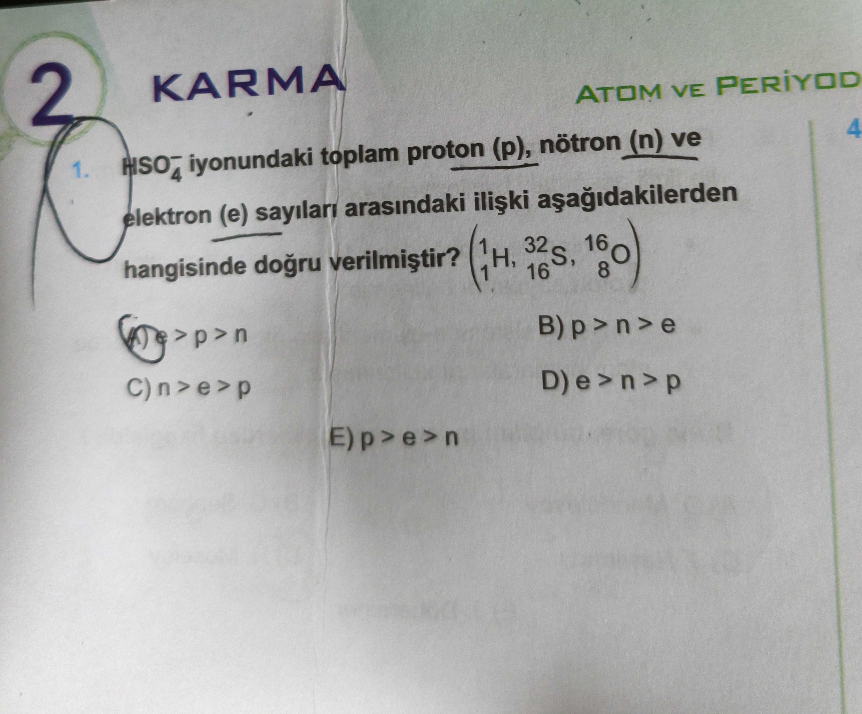 HSO₄⁻ iyonundaki toplam proton (p), nötron (n) ve elektron (e) sayıları arasındaki ilişki aşağıdakilerden hangisinde doğru