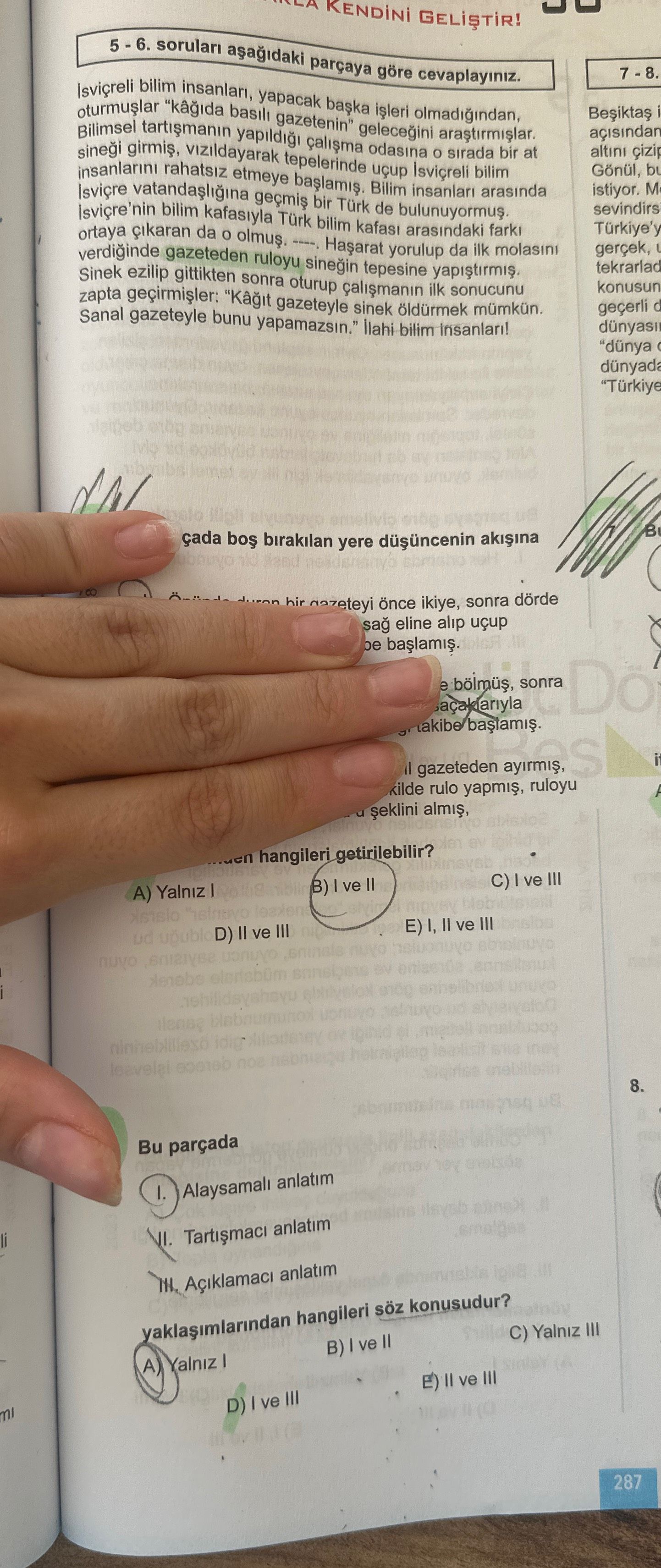 5 - 6. soruları aşağıdaki parçaya göre cevaplayınız. İsviçreli bilim insanları, yapacak başka işleri