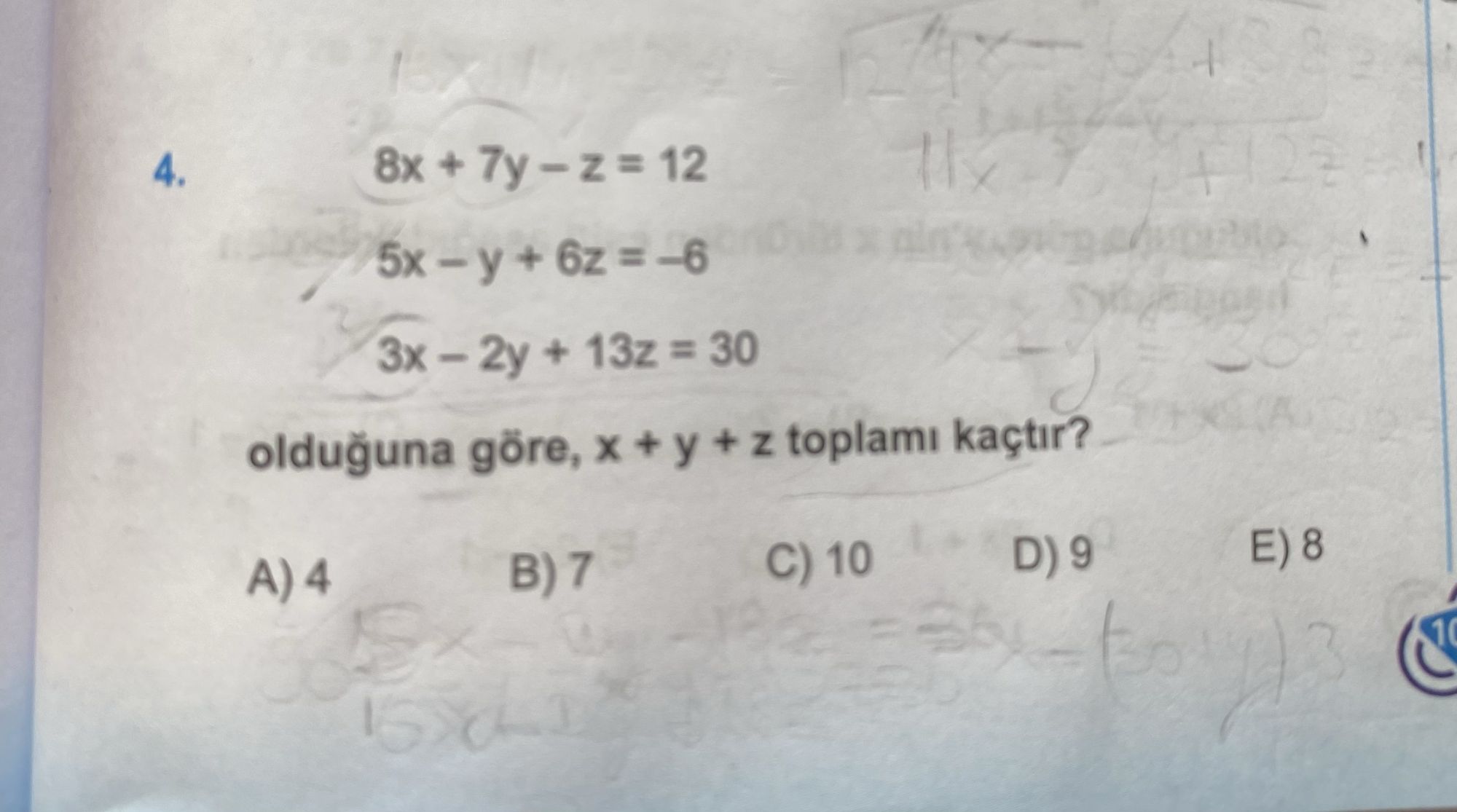8x + 7y – z = 12 5x – y + 6z = –6 3x – 2y + 13z = 30 olduğuna göre, x + y + z toplamı kaçtır?