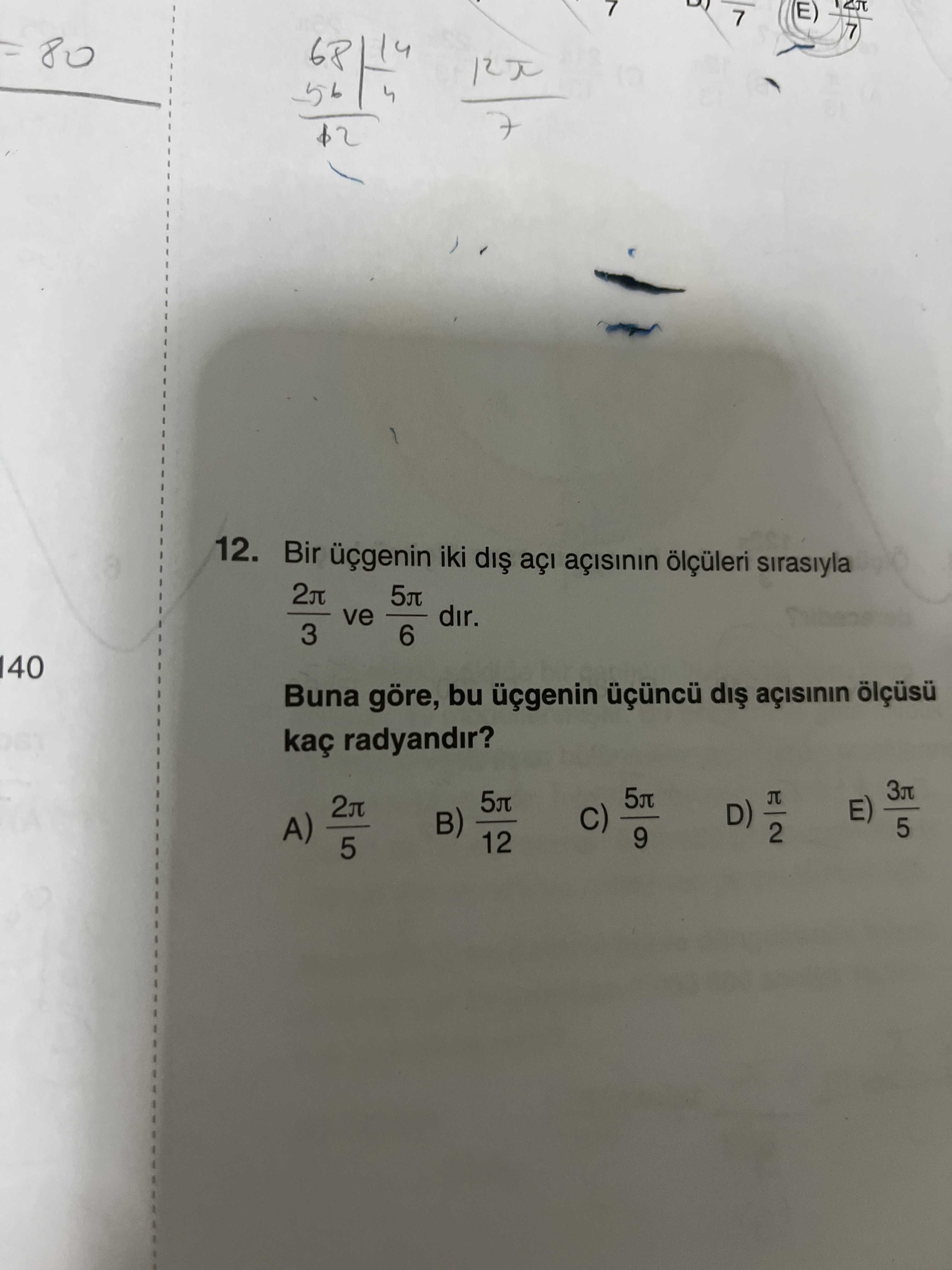 7 80 12. Bir iki ölçüleri sirasiyla 2л 5л ve dir. 3 6 140 Buna göre, bu üçgenin kaç radyandir. Зл 5л 2л E) D) C) A) 5 2 9 12 5 7 80 12. Зл 5л 2л E) D) C) A) 5 2 9 12 5. ?? Model.Question.title