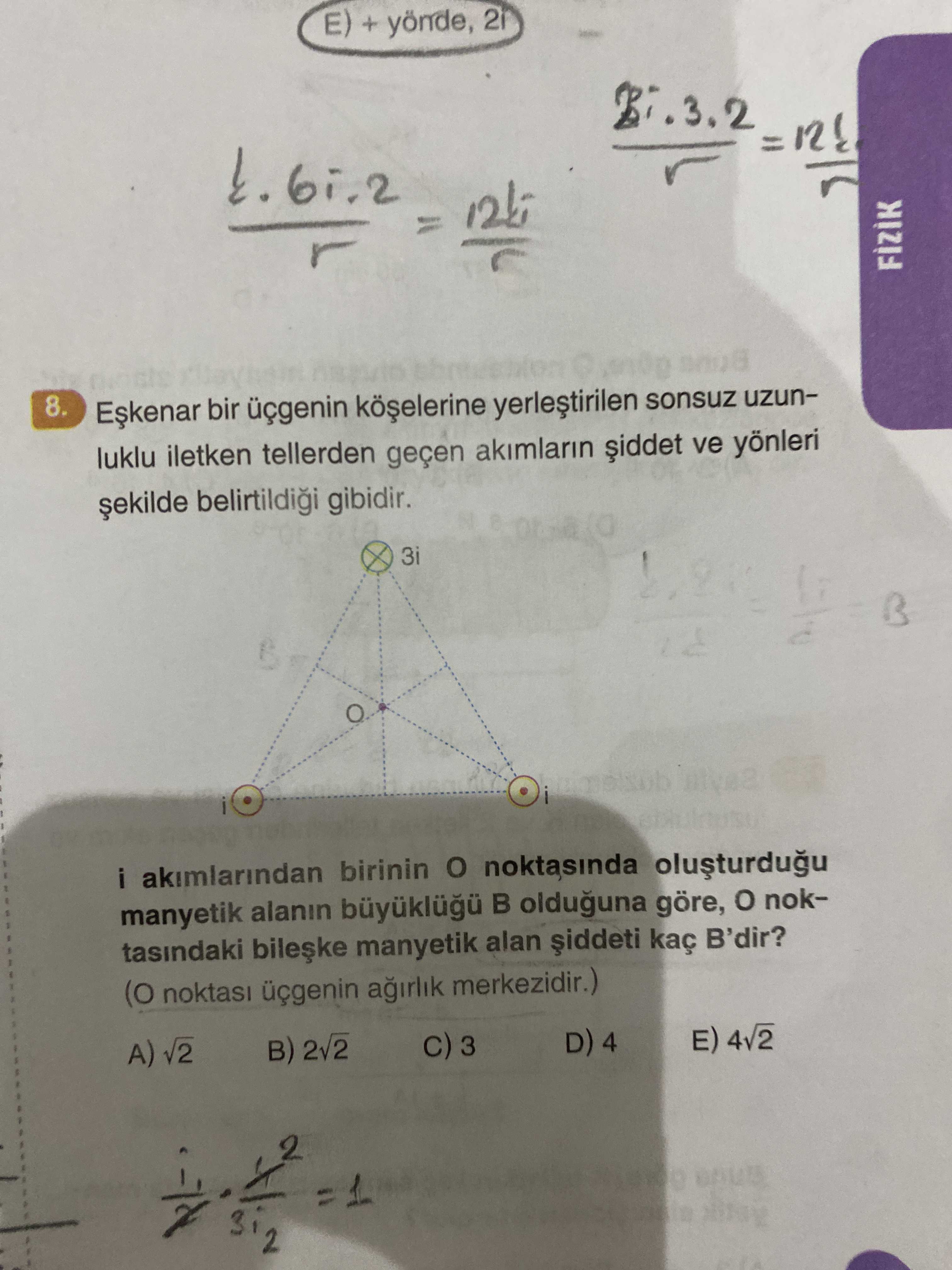 E) + yönde, = 8. bir üçgenin sonsuz uzunluklu iletken tellerden geçen akimlarin ve yönleri gibidir. 3i akimlarindan birinin noktasinda manyetik alanin olduguna göre, noktasindaki manyetik alan kaç B'dir. noktasi üçgenin merkezidir. ) A) 2v2 C) 3 D) 4 E) 4v2 E) + yönde, = 8. ) A) 2v2 C) 3 D) 4 E) 4v2. ?? Model.Question.title