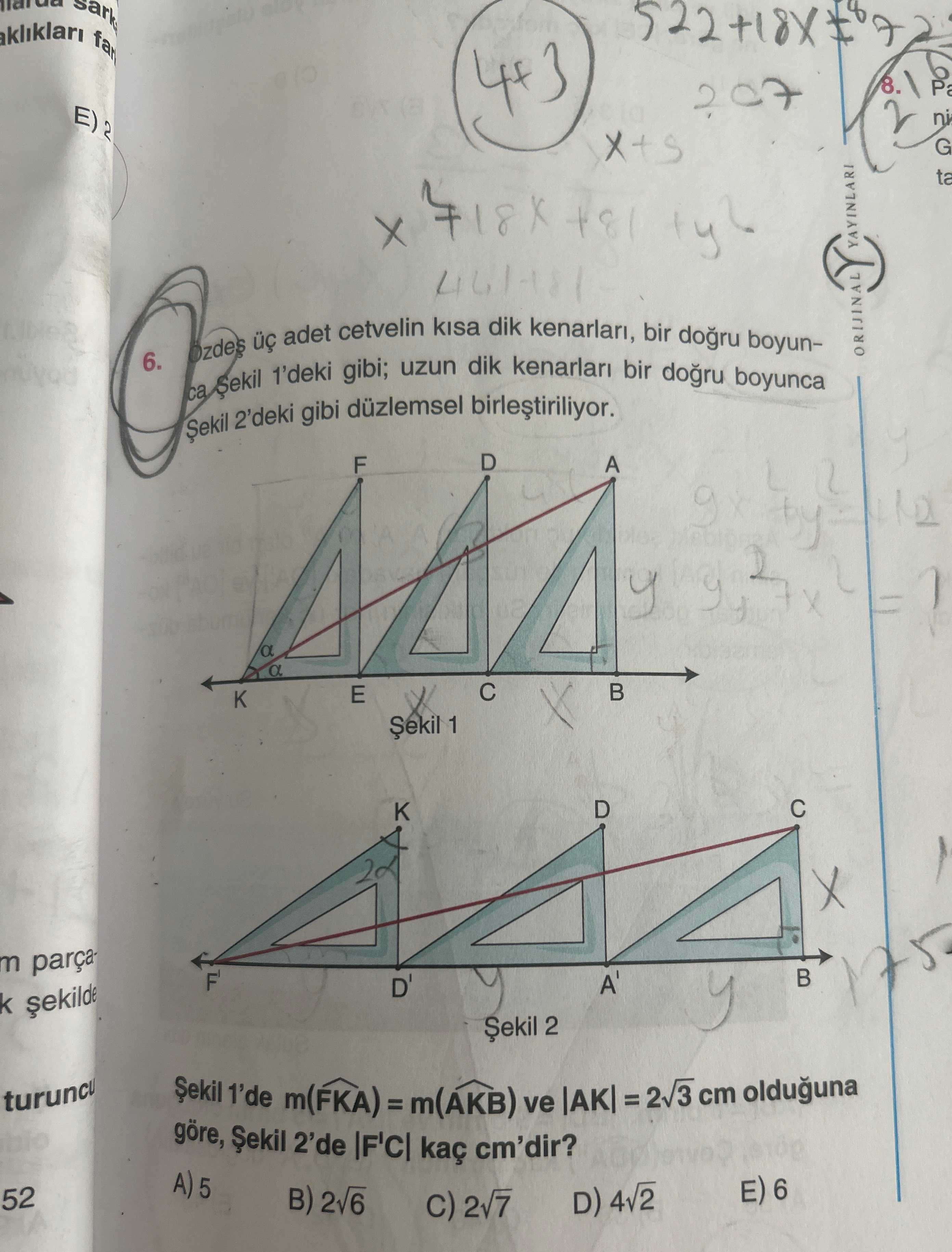 Özdeş üç adet cetvelin kısa dik kenarları, bir doğru boyunca Şekil 1'deki gibi; uzun dik kenarları