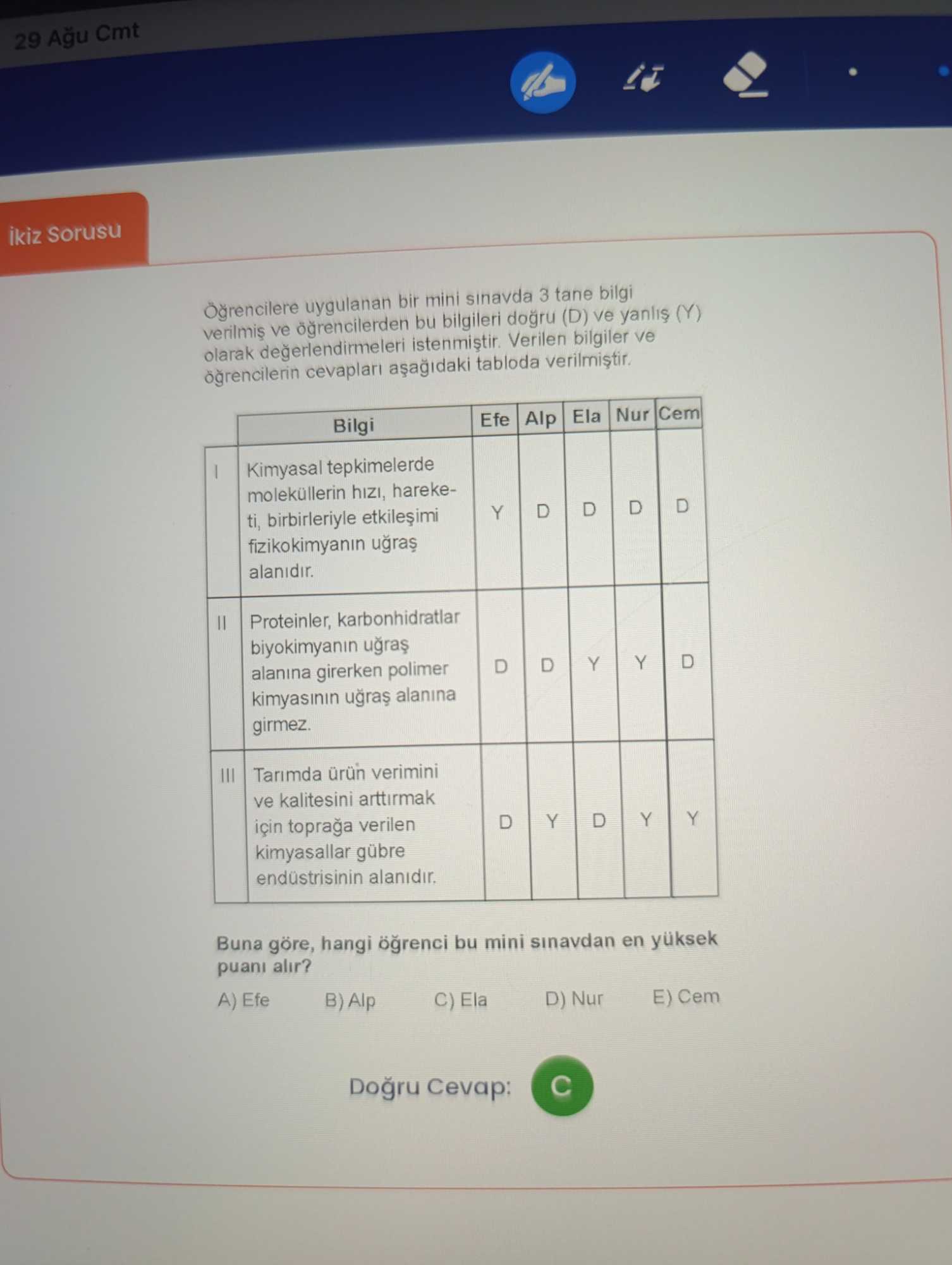 Öğrencilere uygulanan bir mini sınavda 3 tane bilgi verilmiş ve öğrencilerden bu bilgileri doğru (D)