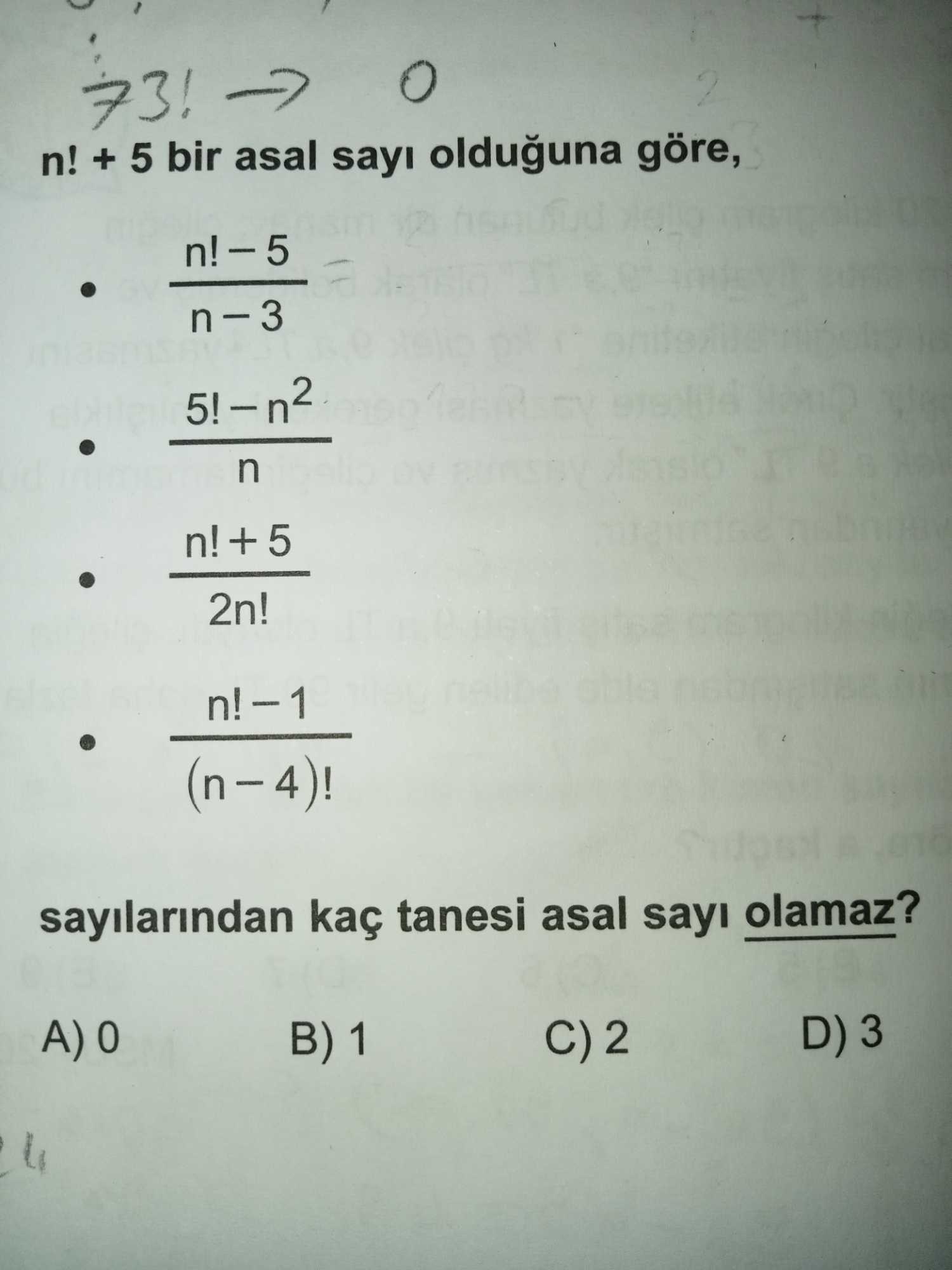 n! + 5 bir asal sayı olduğuna göre, • (n! − 5) / (n − 3) • (5! − n²) / n • (n! + 5) / 2n! • (n! − 1)