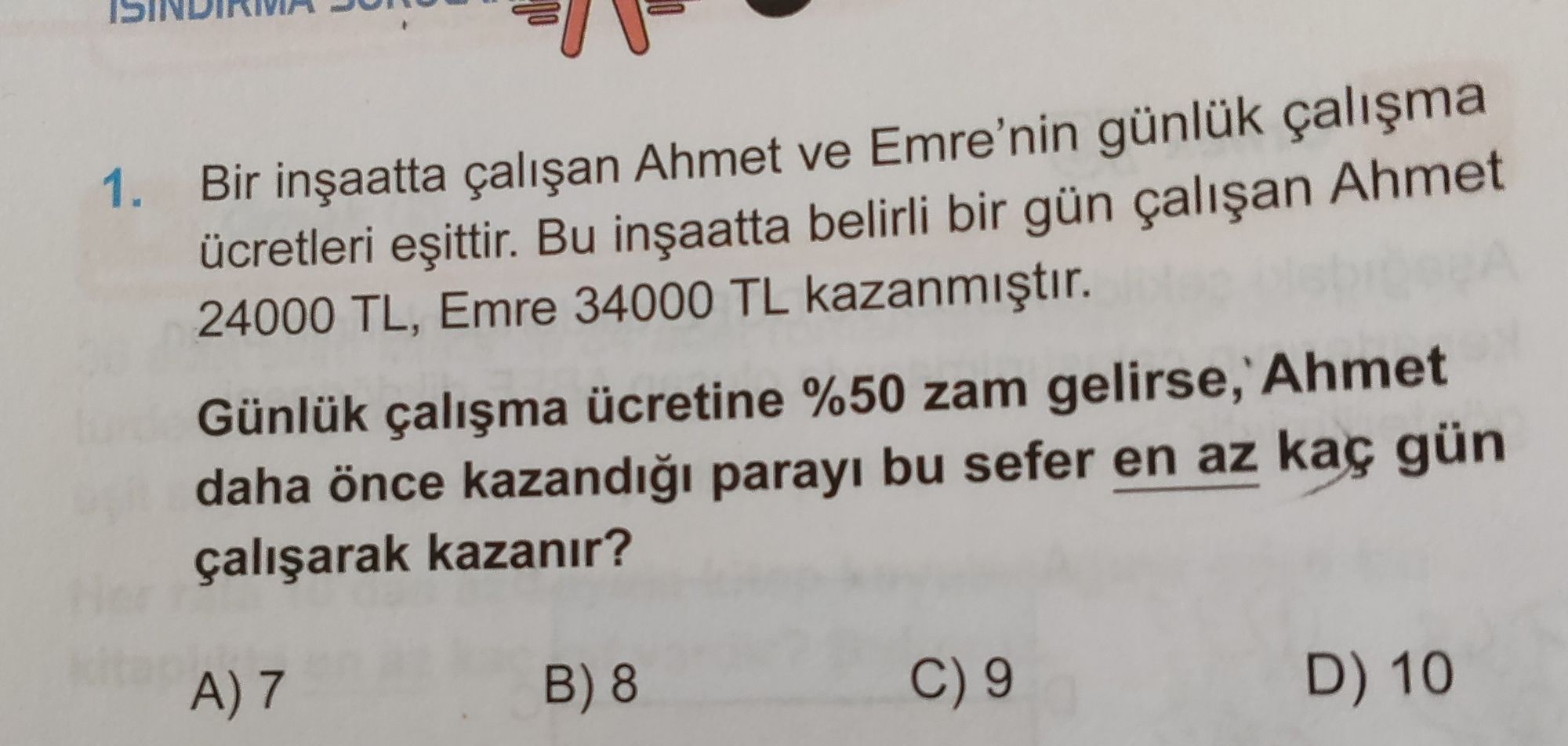 Bir inşaatta çalışan Ahmet ve Emre'nin günlük çalışma ücretleri eşittir. Bu inşaatta belirli bir gün