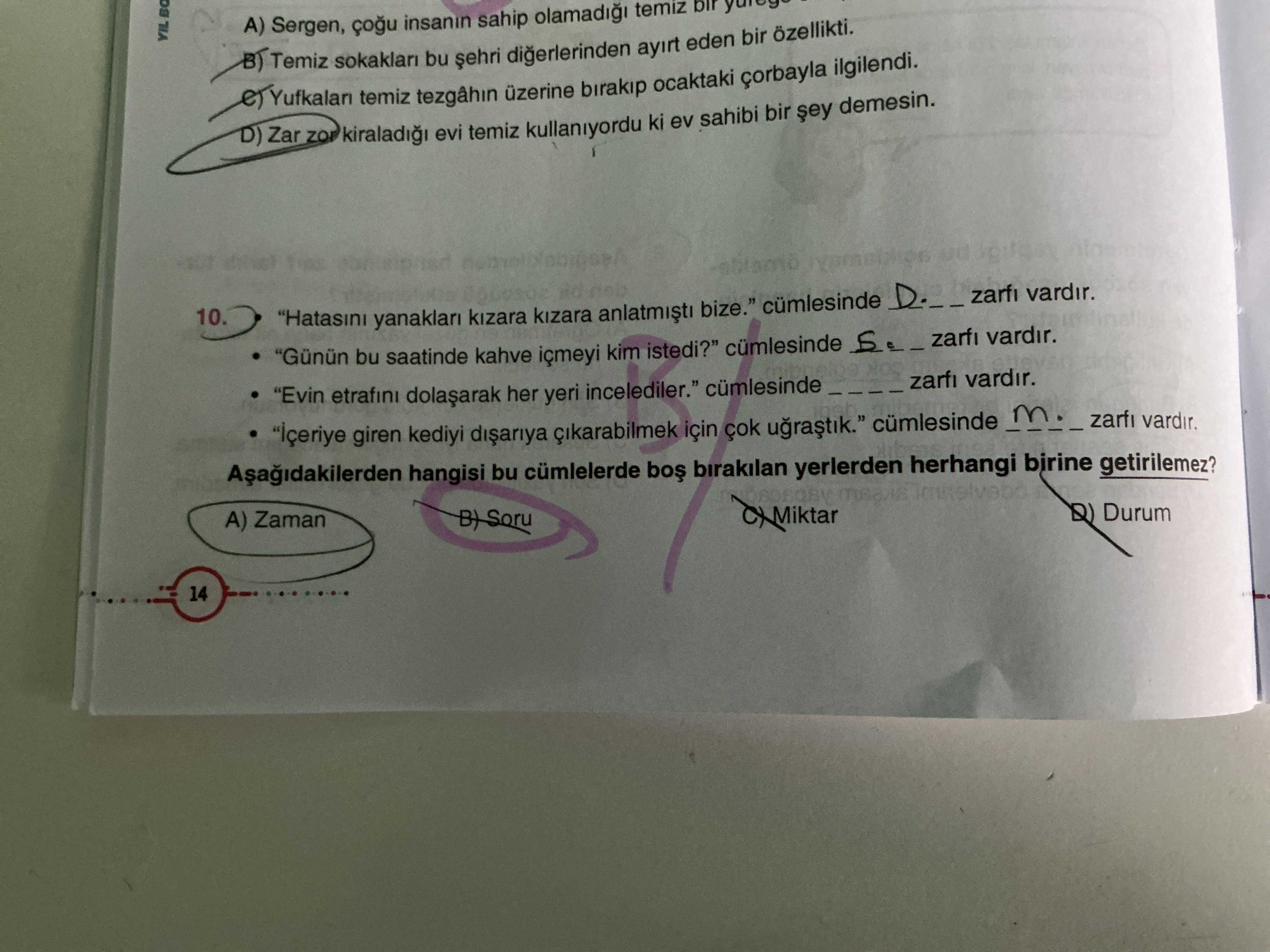 "Hatasını yanakları kızara kızara anlatmıştı bize." cümlesinde ____ zarfı vardır. • "Günün bu