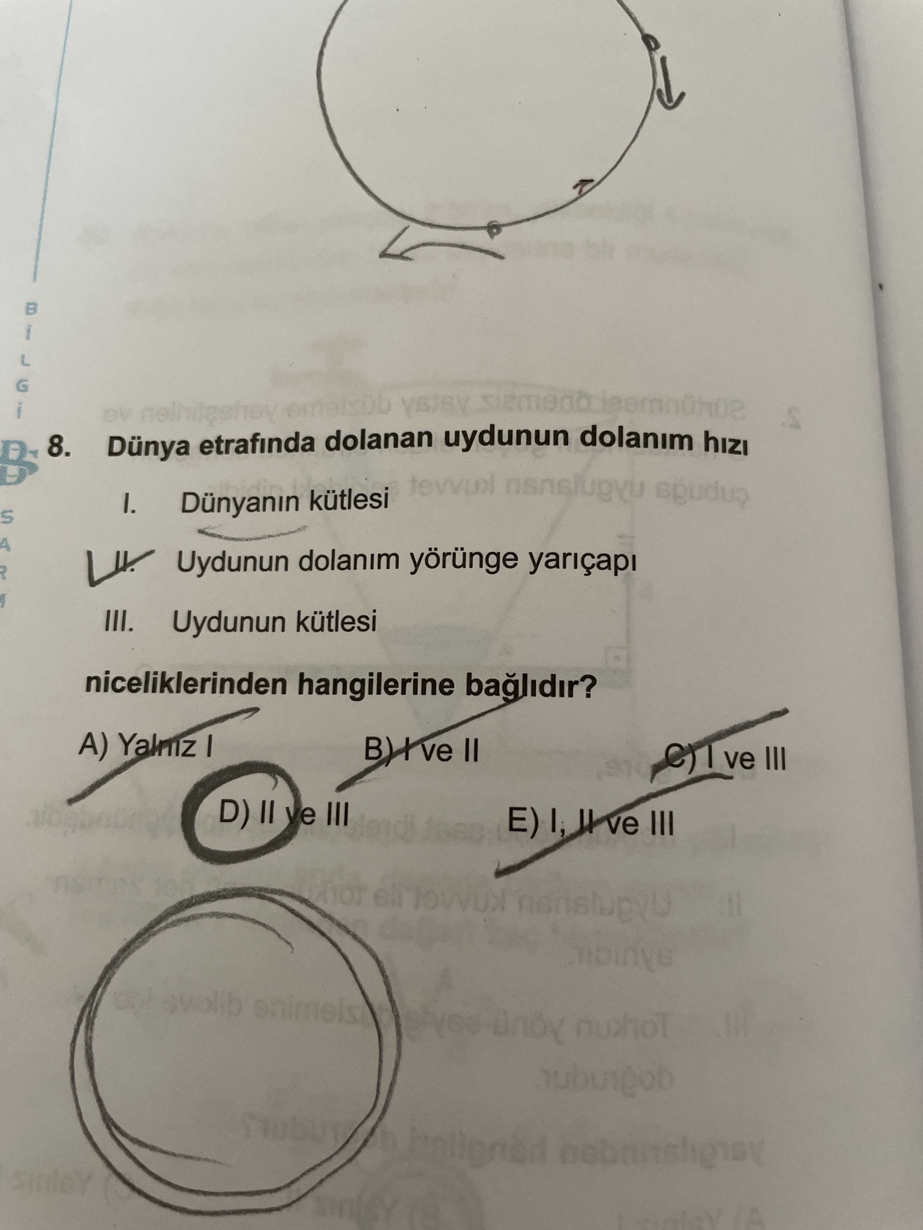 8. Dünya etrafında dolanan uydunun dolanım hızı I. Dünyanın kütlesi II. Uydunun dolanım yörünge
