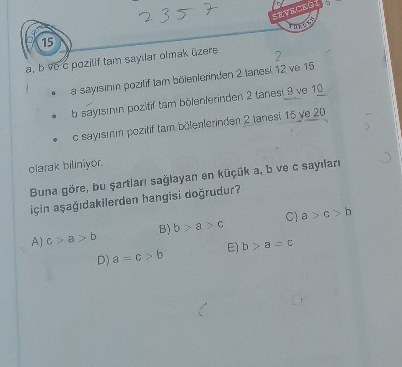 a, b ve c pozitif tam sayılar olmak üzere • a sayısının pozitif tam bölenlerinden 2 tanesi 12 ve 15