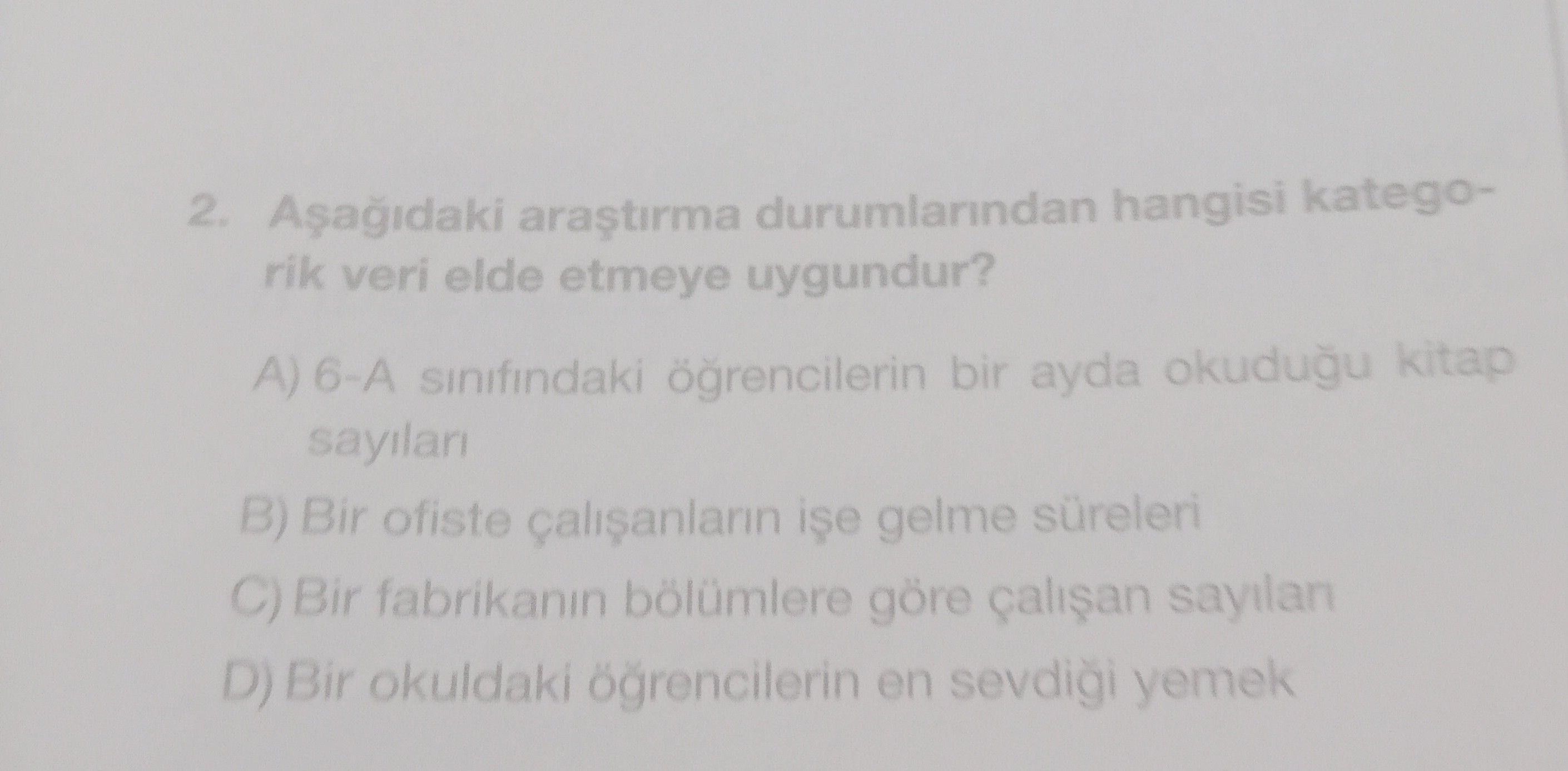 Aşağıdaki araştırma durumlarından hangisi kategorik veri elde etmeye uygundur?