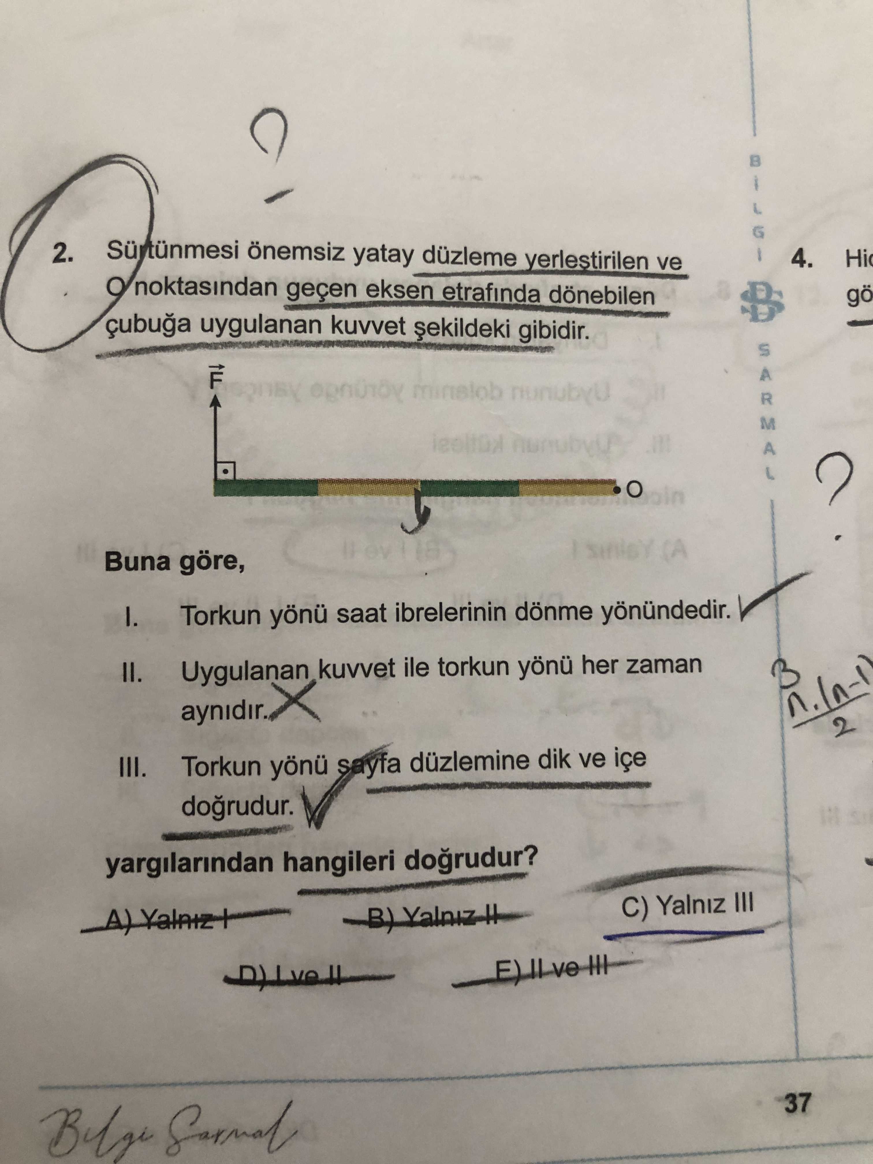 Sürtünmesi önemsiz yatay düzleme yerleştirilen ve O noktasından geçen eksen etrafında dönebilen