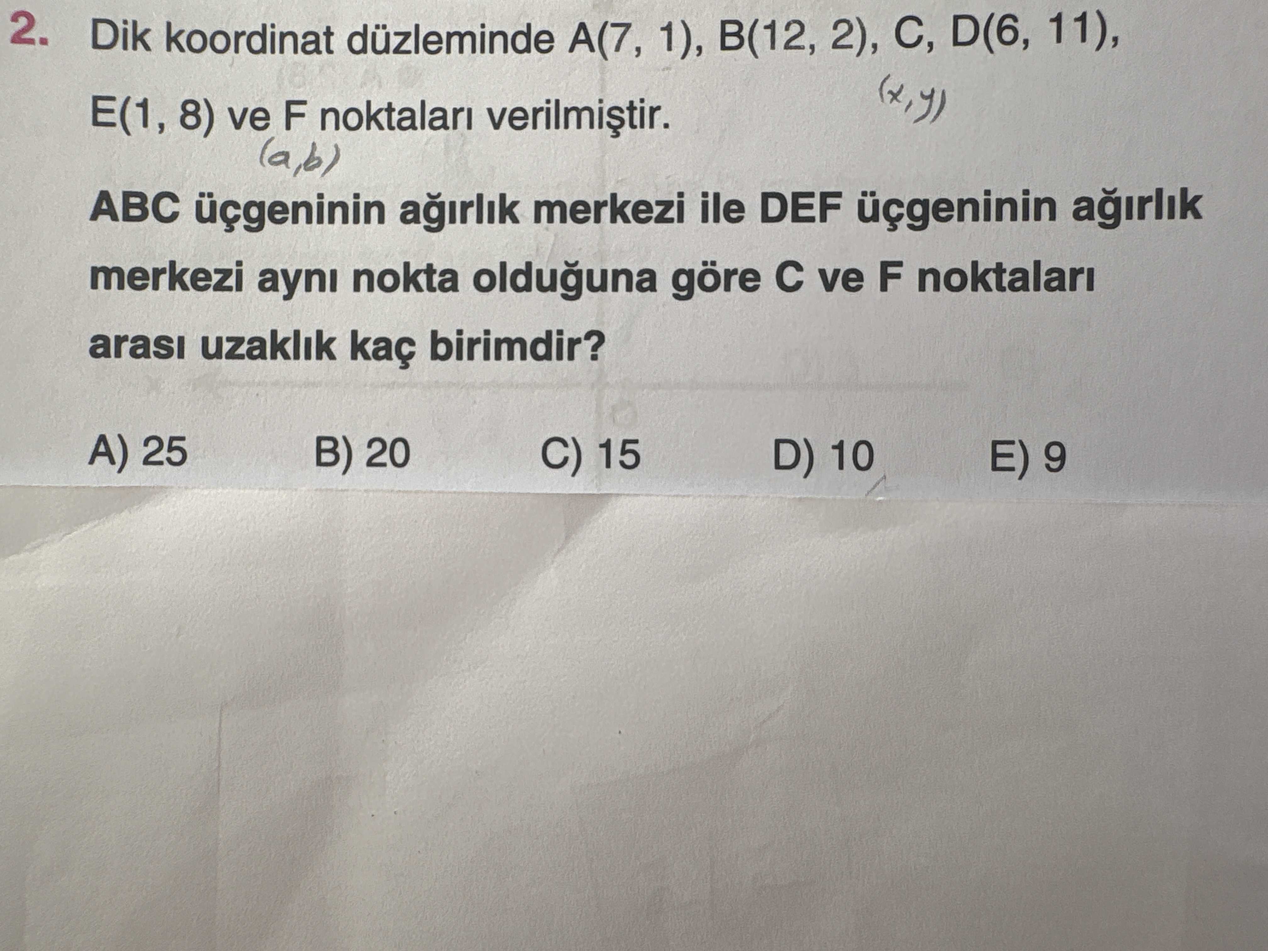 Dik koordinat düzleminde A(7, 1), B(12, 2), C, D(6, 11), E(1, 8) ve F noktaları verilmiştir. ABC