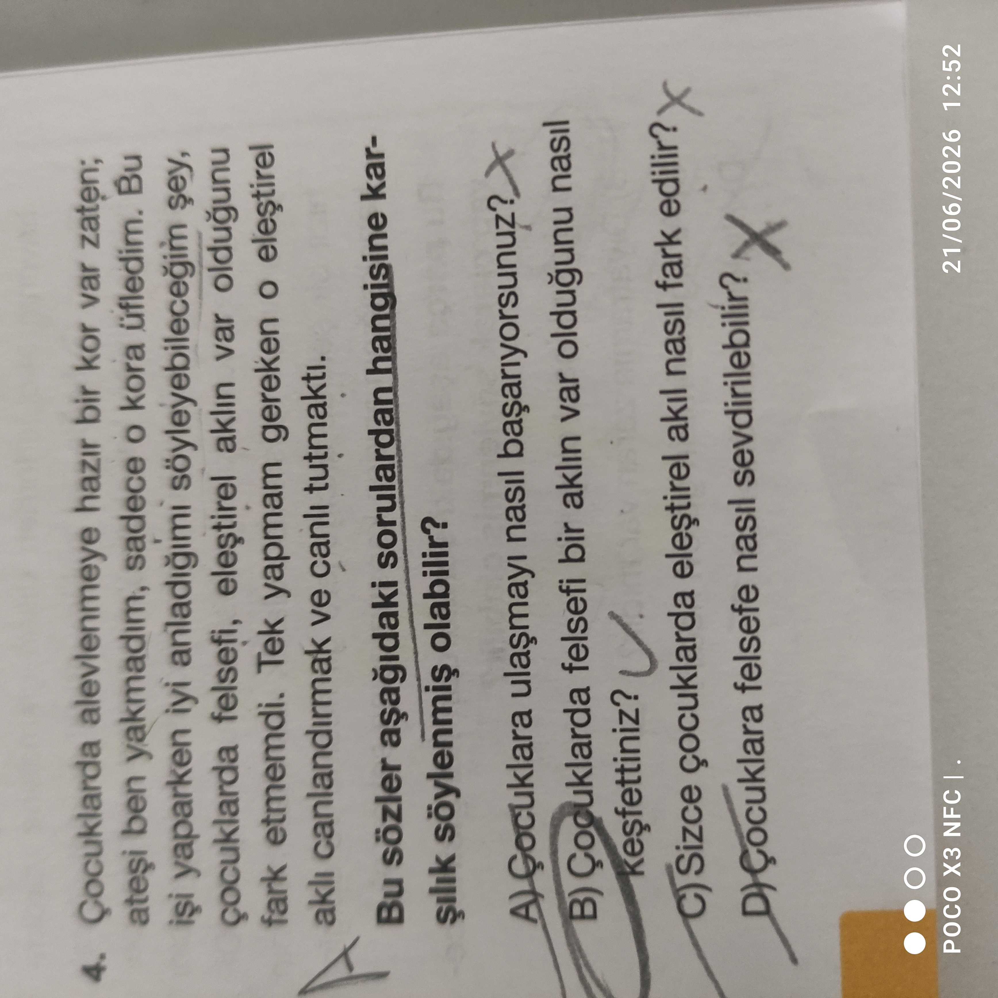Çocuklarda alevlenmeye hazır bir kor var zaten; ateşi ben yakmadım, sadece o kora üfledim. Bu işi
