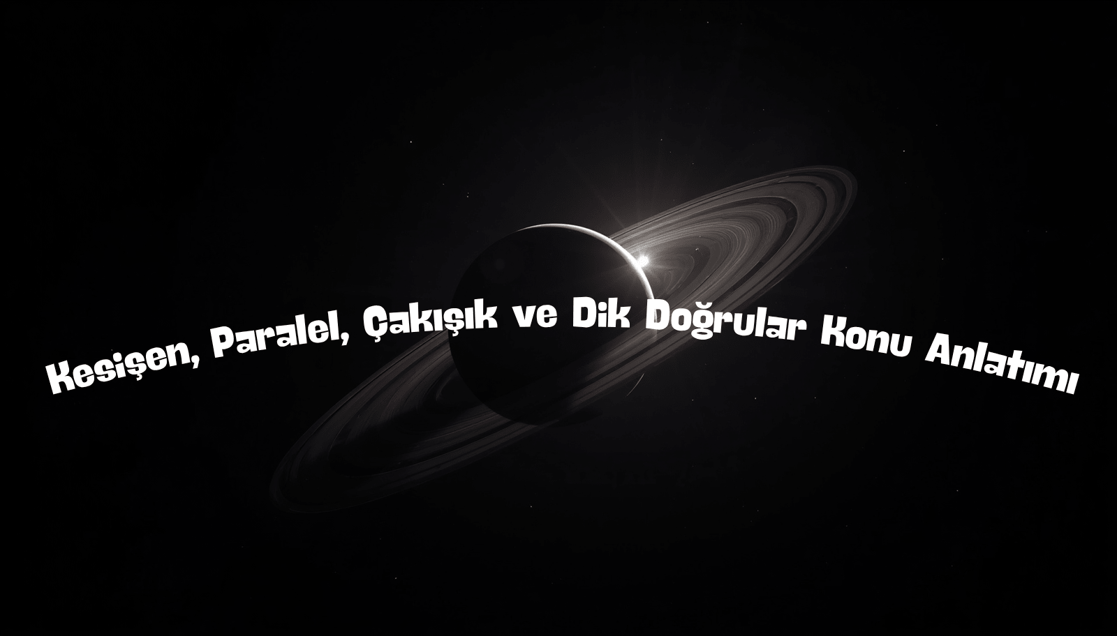 Kesişen, Paralel, Çakışık ve Dik Doğrular Konu Anlatımı